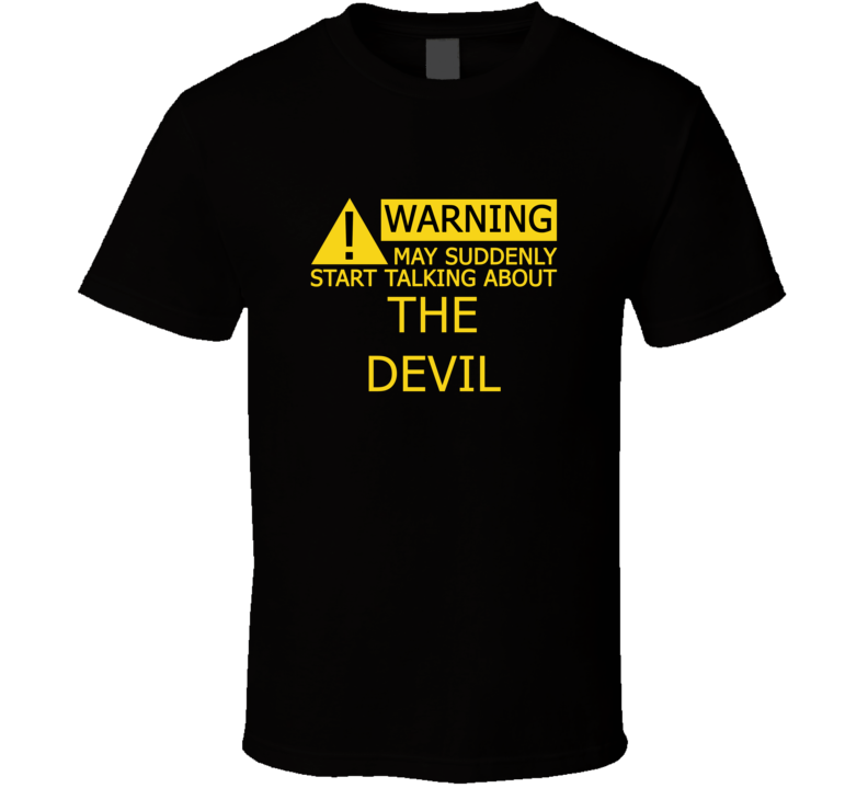 Warning May Start Talking About The Devil Funny T Shirt