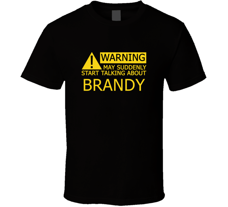 Warning May Start Talking About Brandy Funny T Shirt