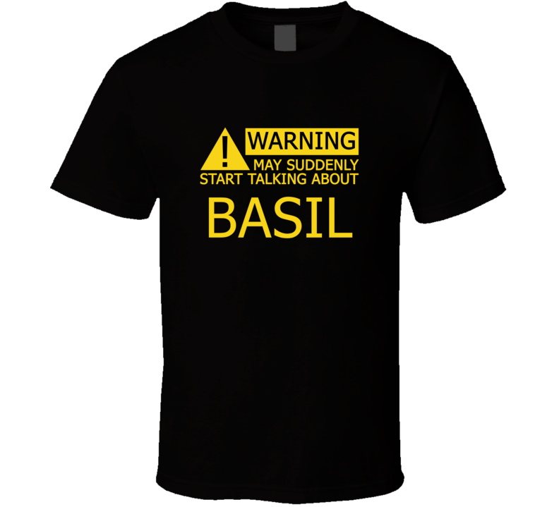 Warning May Start Talking About Basil Funny T Shirt