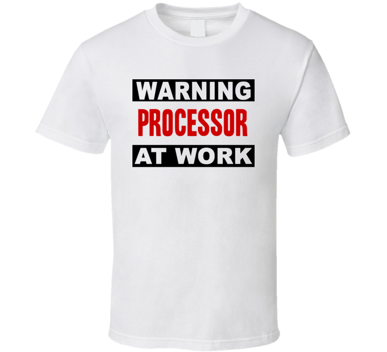 Warning Processor At Work Funny Cool Occupation t Shirt