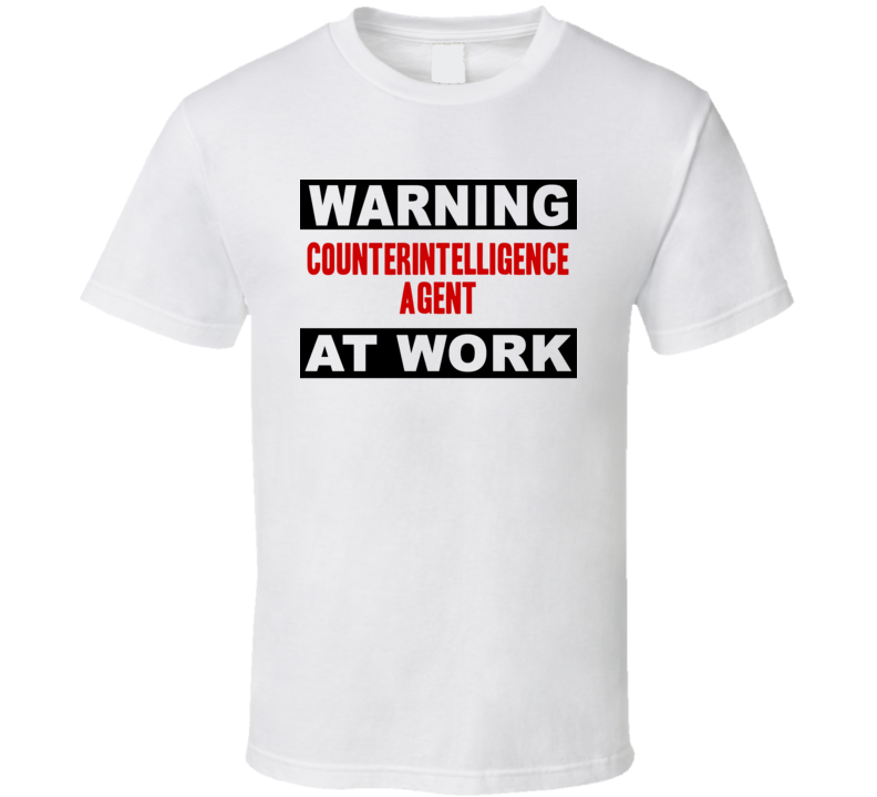 Warning Counterintelligence Agent At Work Funny Cool Occupation t Shirt