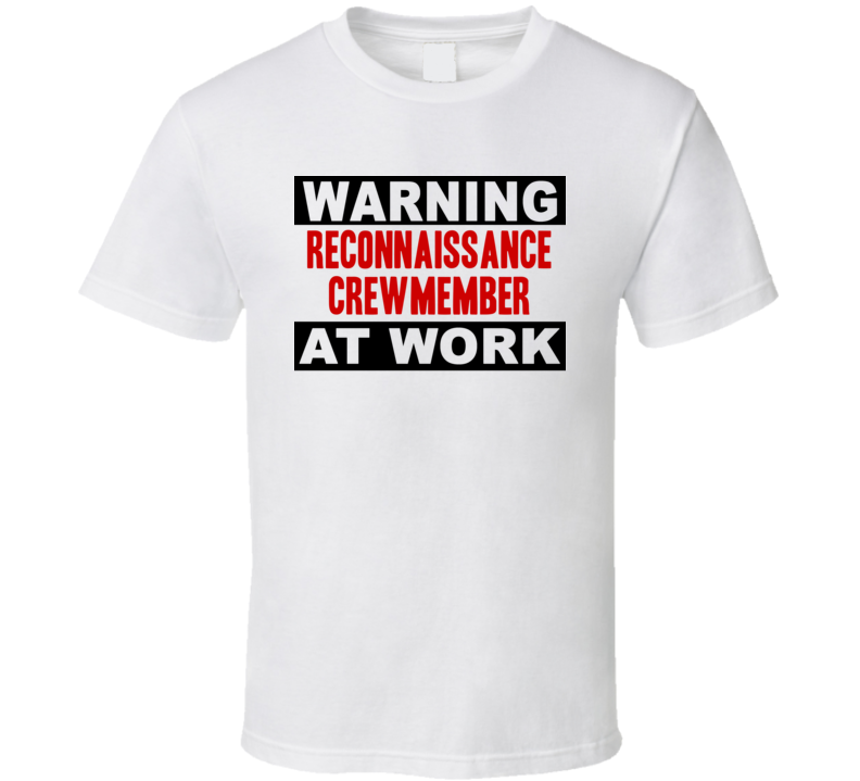 Warning Reconnaissance Crewmember At Work Funny Cool Occupation t Shirt