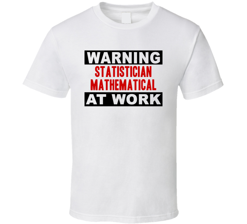 Warning Statistician Mathematical At Work Funny Cool Occupation t Shirt