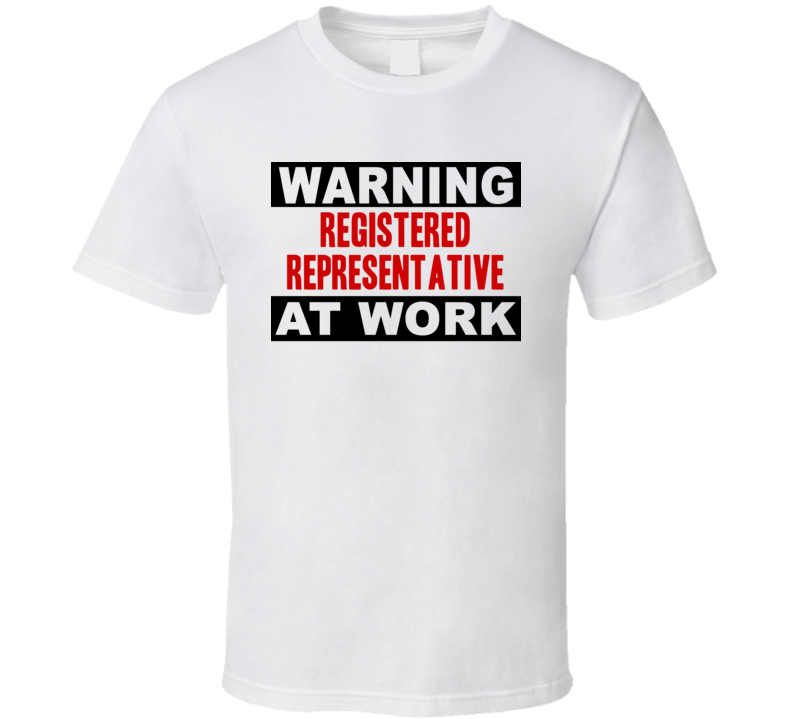 Warning Registered Representative At Work Funny Cool Occupation t Shirt