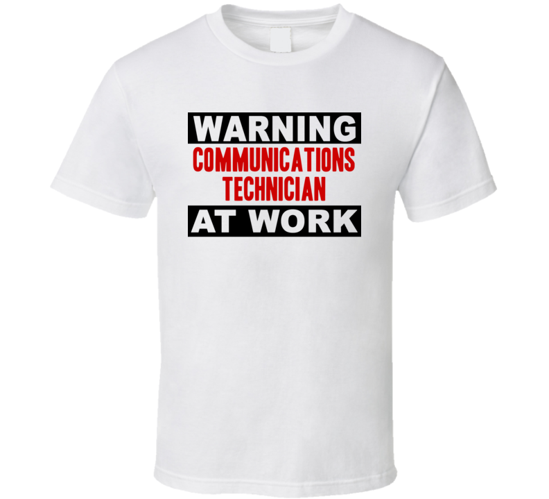 Warning Communications Technician At Work Funny Cool Occupation t Shirt