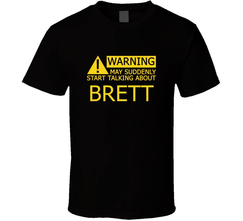 Warning May Start Talking About Brett Funny T Shirt