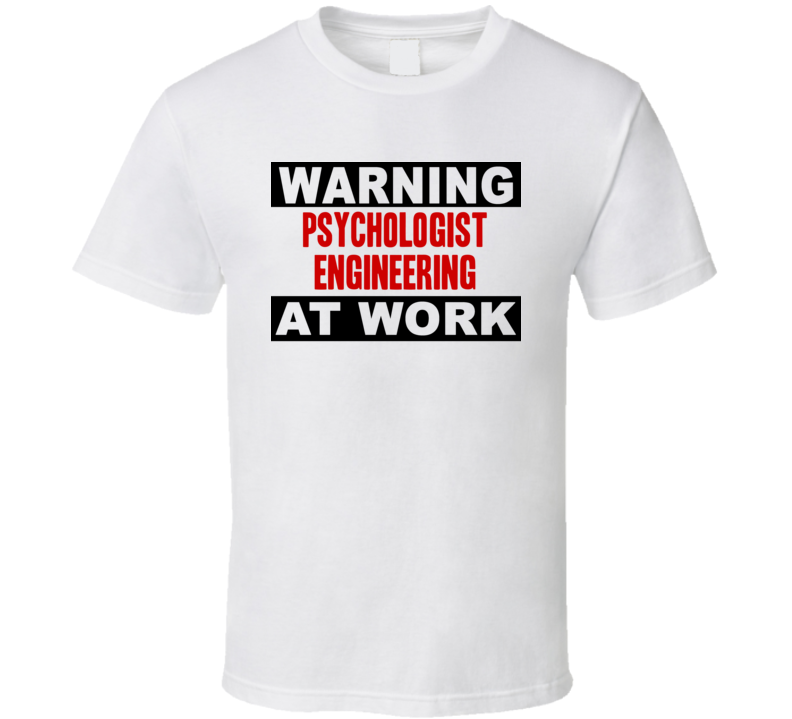 Warning Psychologist Engineering At Work Funny Cool Occupation t Shirt