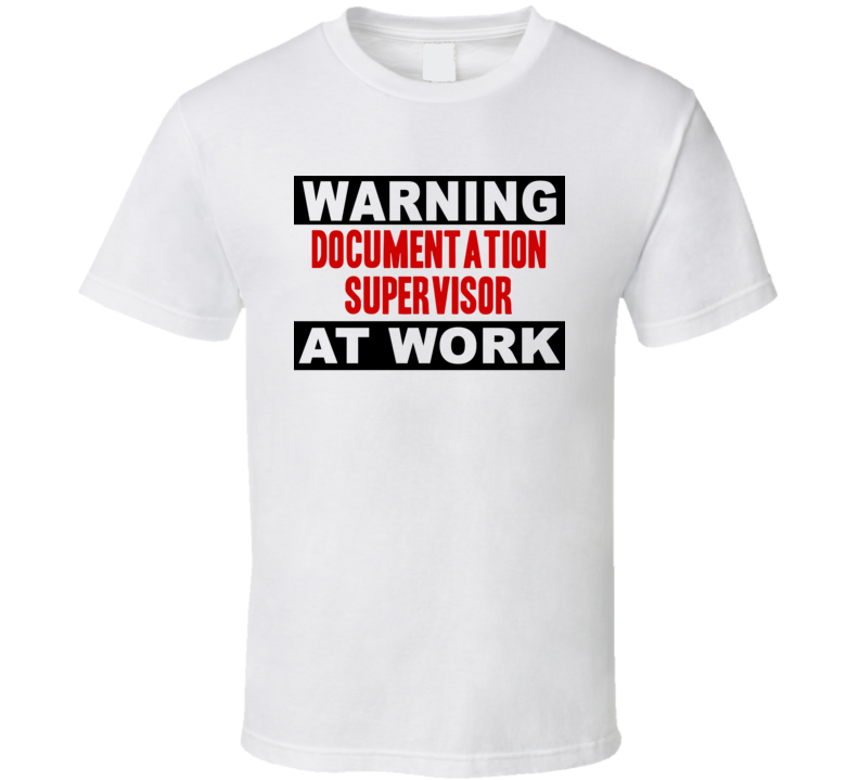 Warning Documentation Supervisor At Work Funny Cool Occupation t Shirt