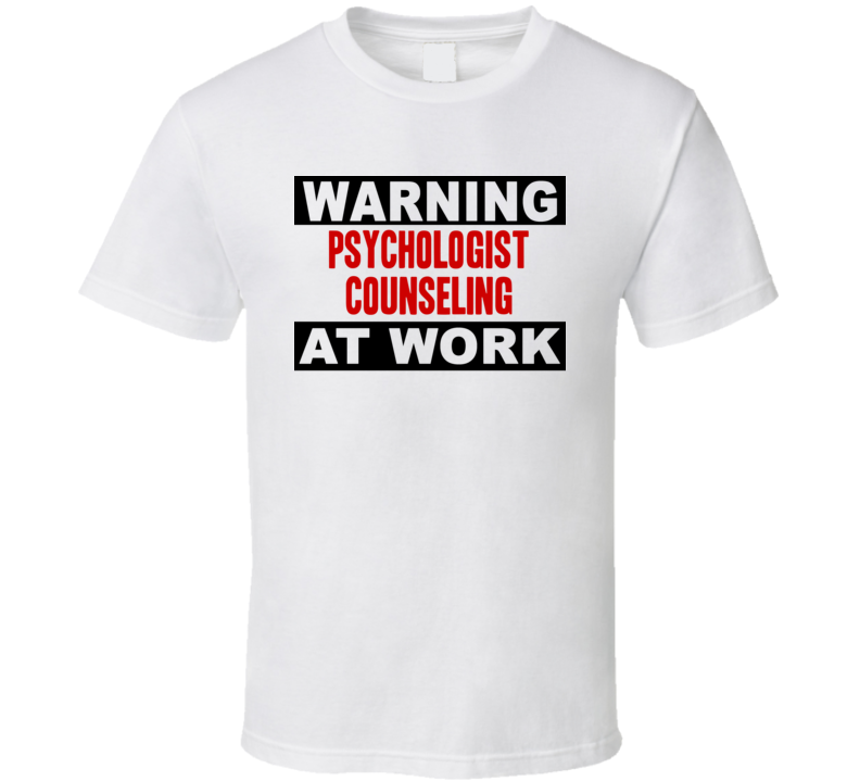 Warning Psychologist Counseling At Work Funny Cool Occupation t Shirt