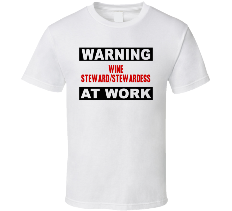Warning Wine Steward/Stewardess At Work Funny Cool Occupation t Shirt