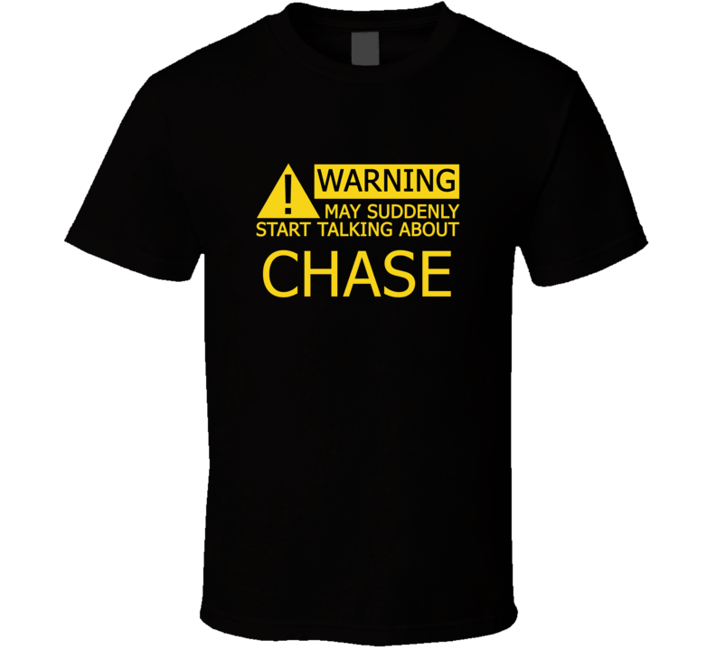 Warning May Start Talking About Chase Funny T Shirt