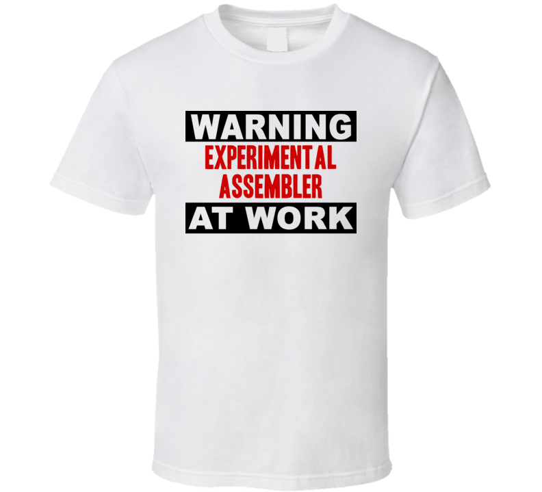 Warning Experimental Assembler At Work Funny Cool Occupation t Shirt