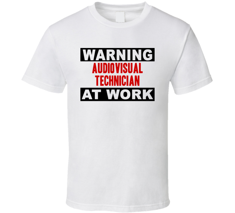 Warning Audiovisual Technician At Work Funny Cool Occupation t Shirt