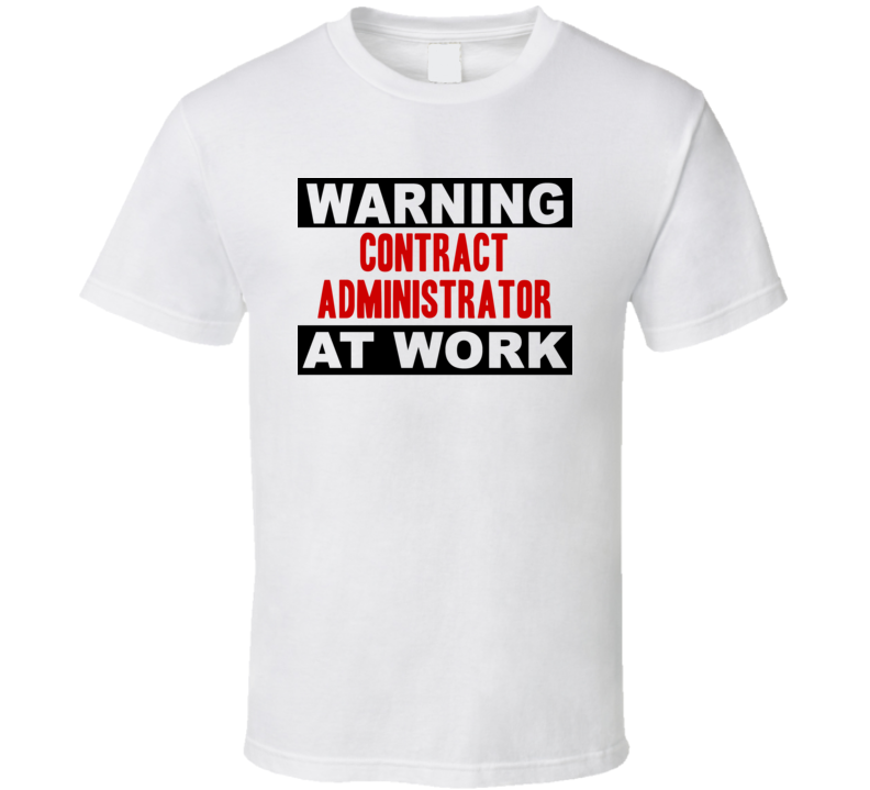 Warning Contract Administrator At Work Funny Cool Occupation t Shirt