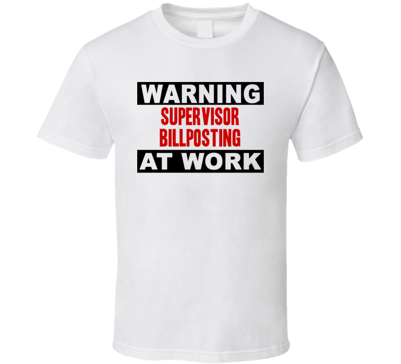 Warning Supervisor Billposting At Work Funny Cool Occupation t Shirt