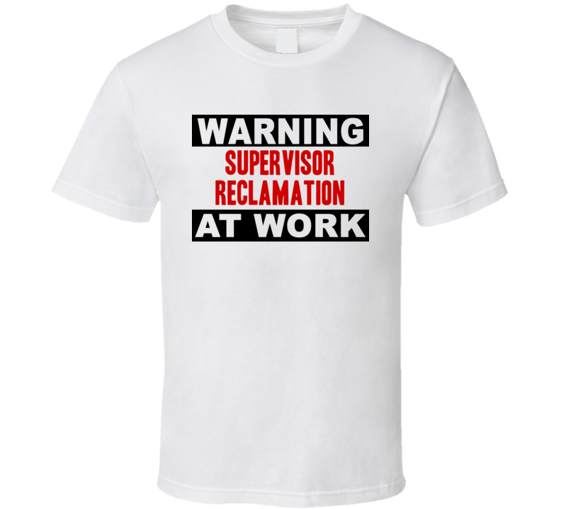 Warning Supervisor Reclamation At Work Funny Cool Occupation t Shirt