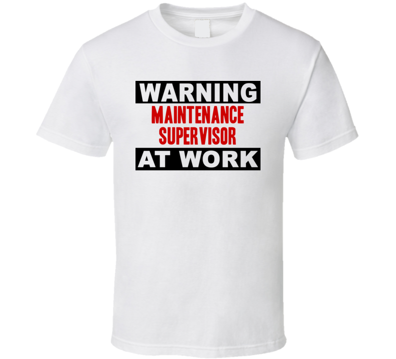 Warning Maintenance Supervisor At Work Funny Cool Occupation t Shirt