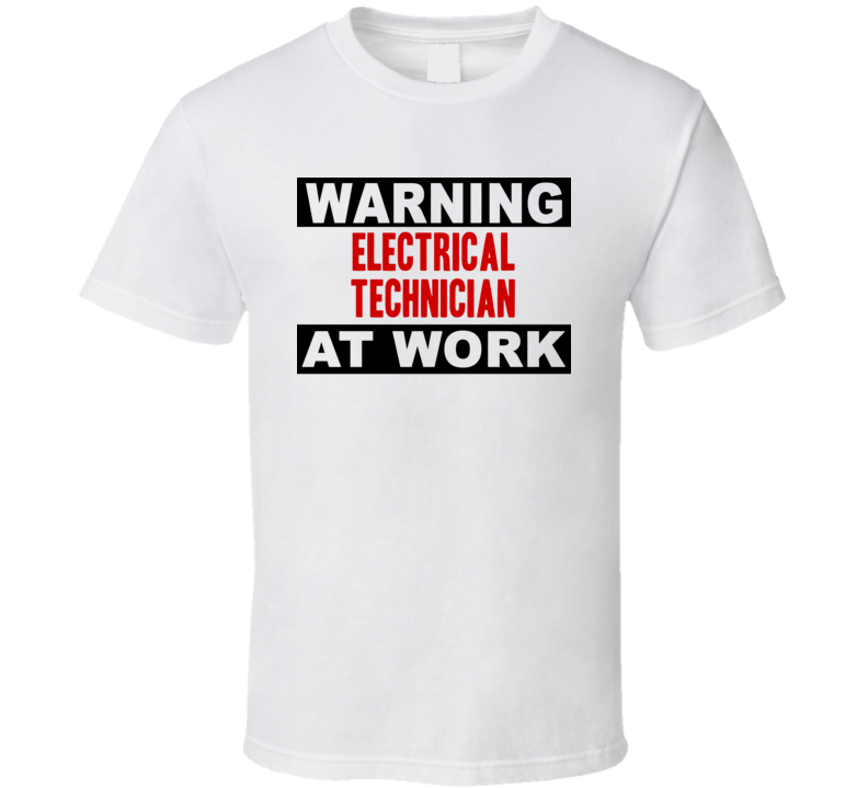 Warning Electrical Technician At Work Funny Cool Occupation t Shirt