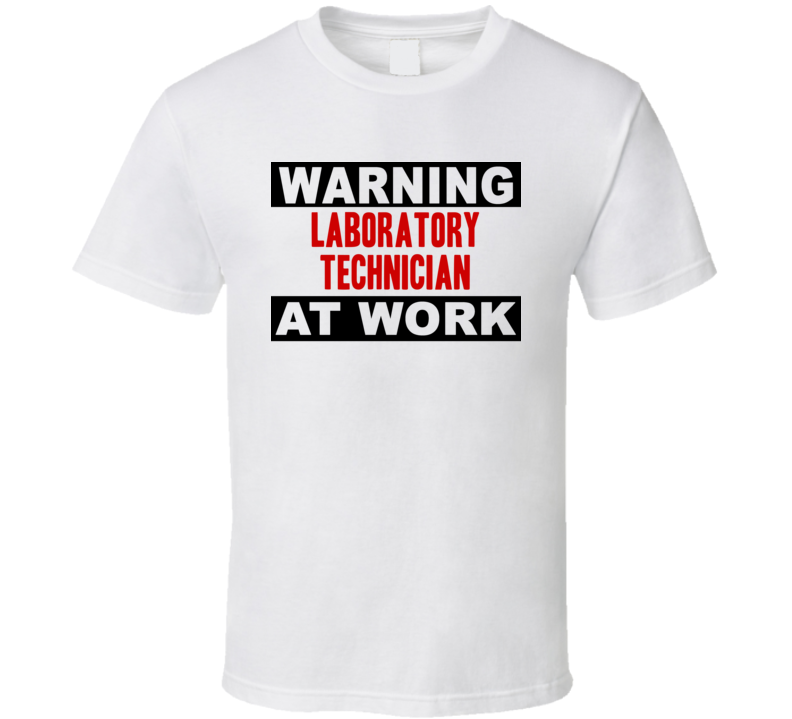 Warning Laboratory Technician At Work Funny Cool Occupation t Shirt