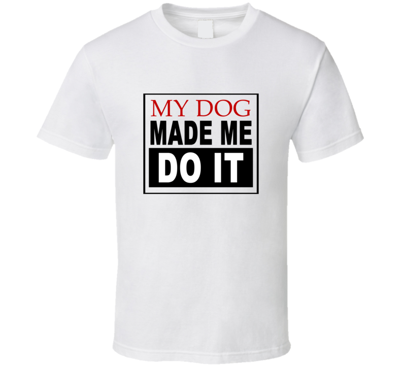 My Dog Made Me Do It Cool Retro T Shirt