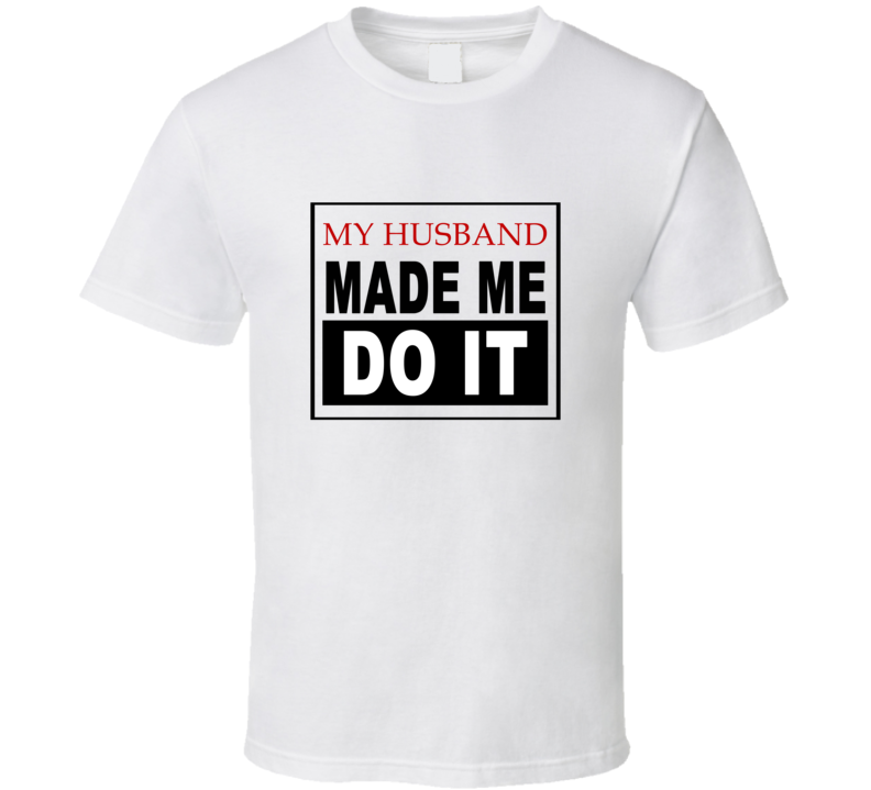 My Husband Made Me Do It Cool Retro T Shirt