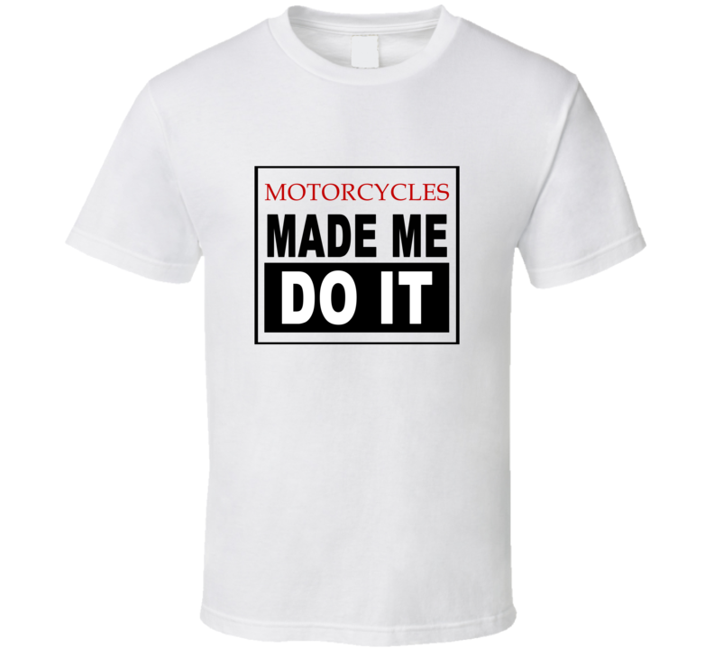 Motorcycles Made Me Do It Cool Retro T Shirt