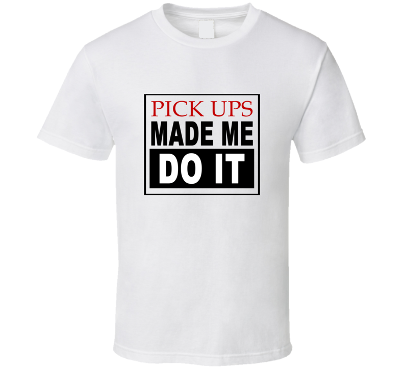 Pick Ups Made Me Do It Cool Retro T Shirt