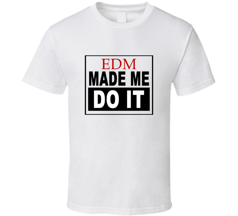 Edm Made Me Do It Cool Retro T Shirt