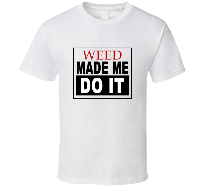 Weed Made Me Do It Cool Retro T Shirt