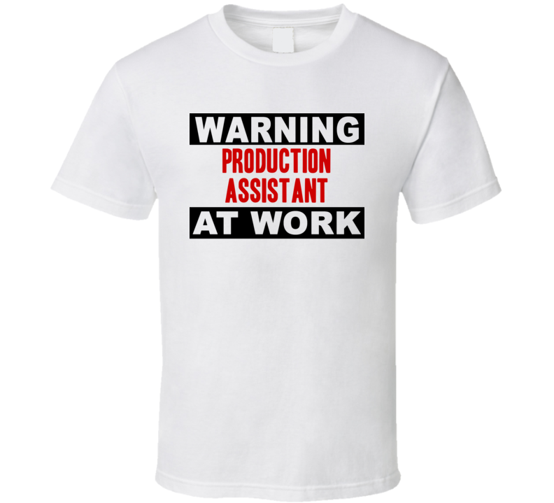 Warning Production Assistant At Work Funny Cool Occupation t Shirt