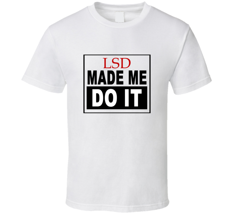 Lsd Made Me Do It Cool Retro T Shirt