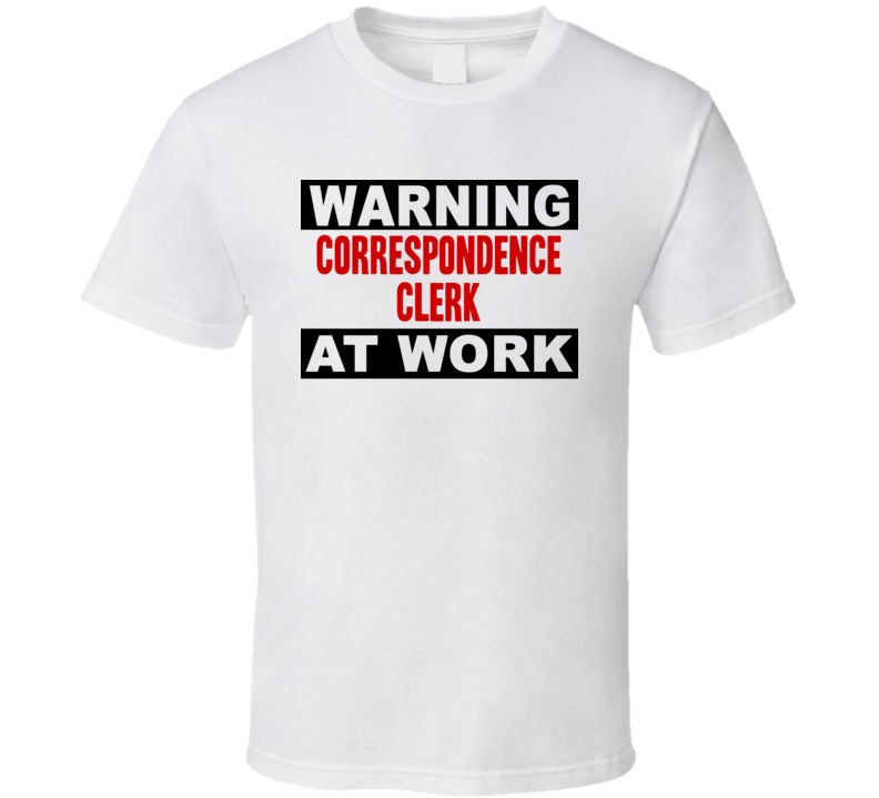 Warning Correspondence Clerk At Work Funny Cool Occupation t Shirt