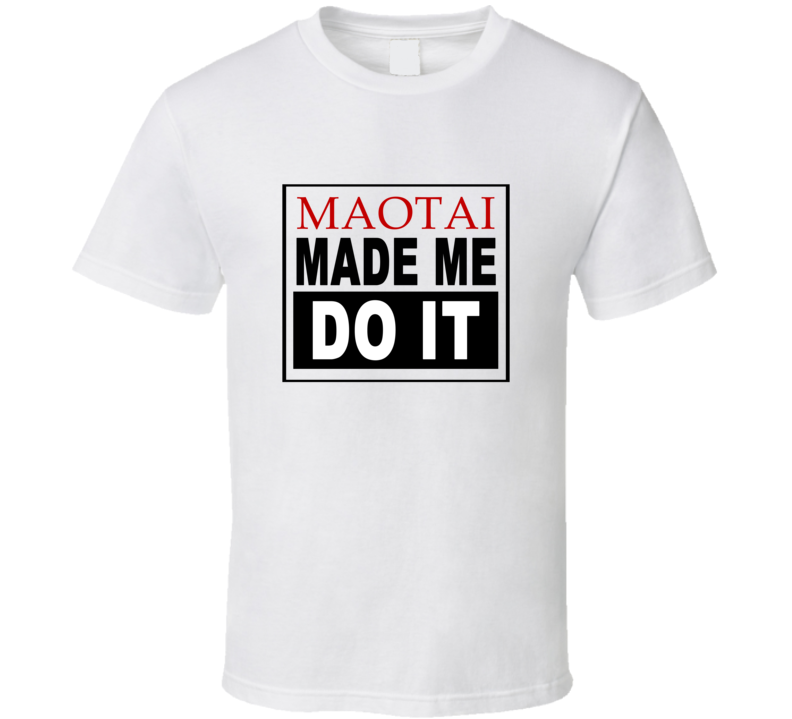 Maotai Made Me Do It Cool Retro T Shirt