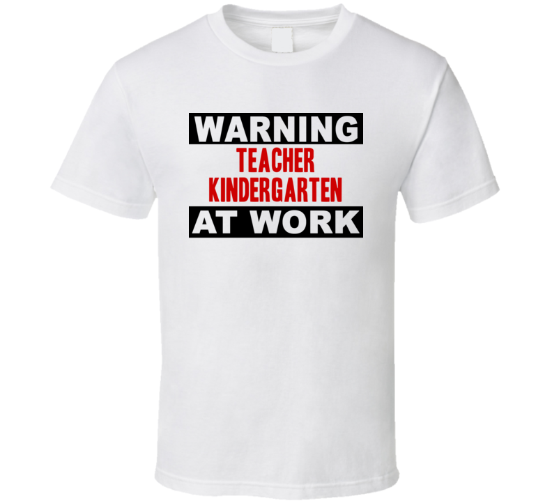 Warning Teacher Kindergarten At Work Funny Cool Occupation t Shirt