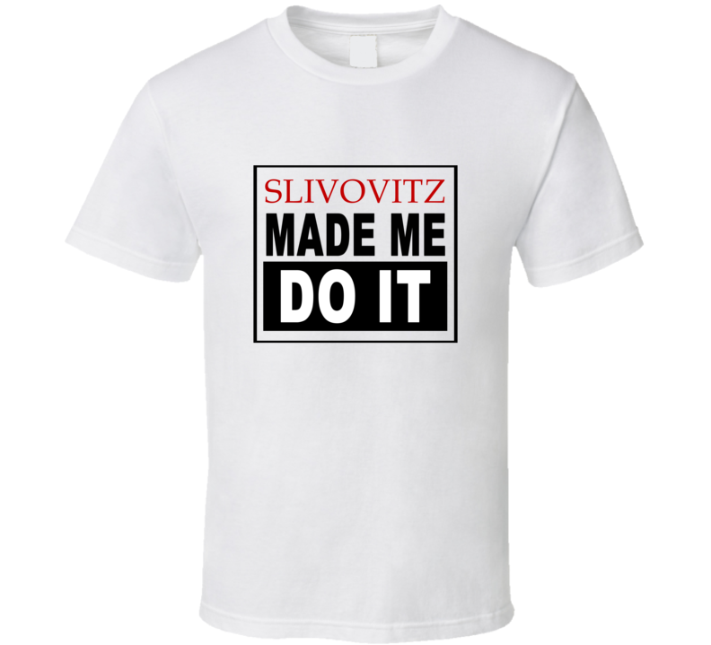 Slivovitz Made Me Do It Cool Retro T Shirt