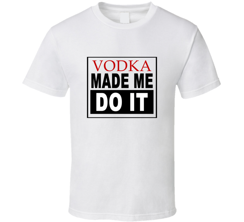 Vodka Made Me Do It Cool Retro T Shirt