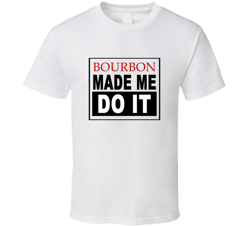 Bourbon Made Me Do It Cool Retro T Shirt