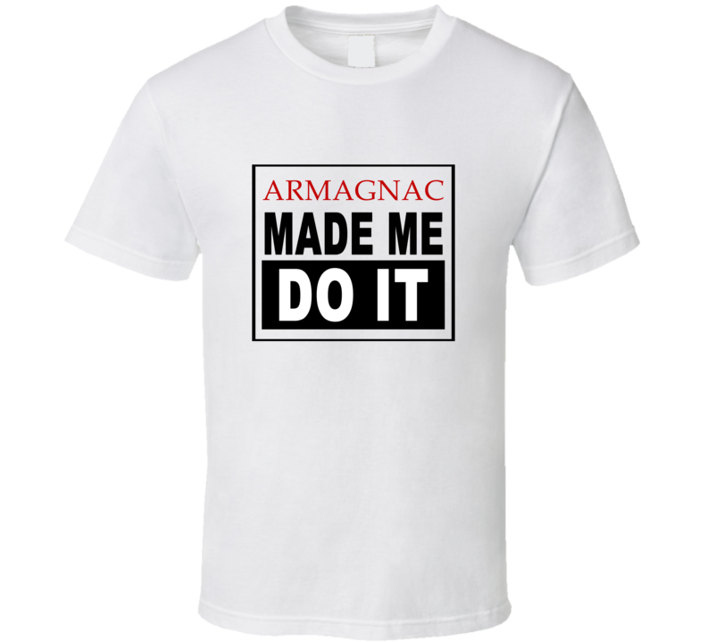 Armagnac Made Me Do It Cool Retro T Shirt