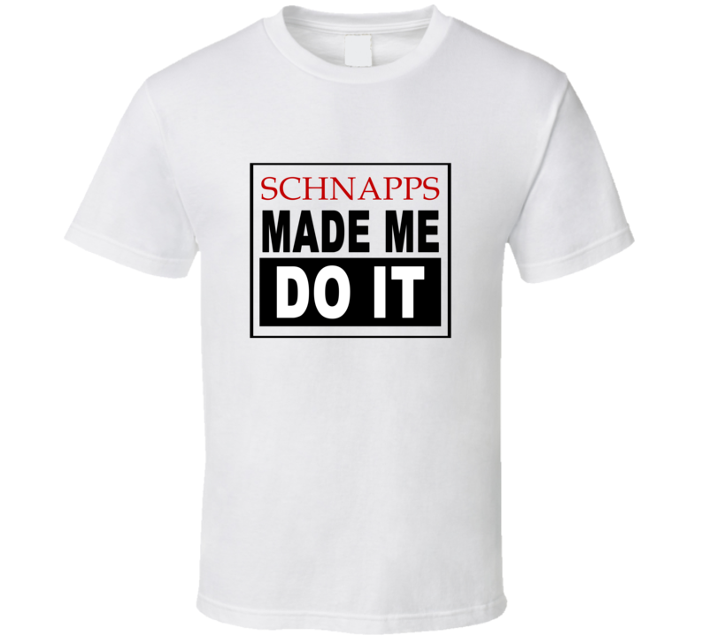 Schnapps Made Me Do It Cool Retro T Shirt