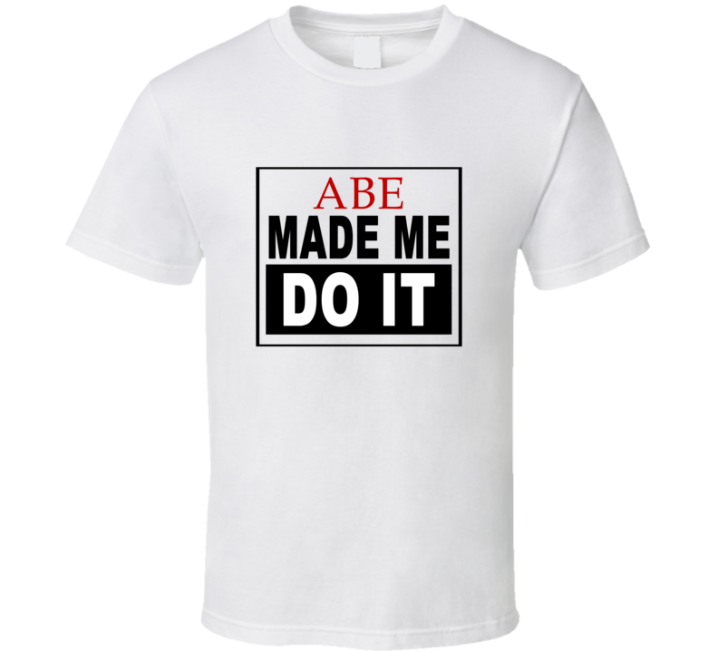 Abe Made Me Do It Cool Retro T Shirt