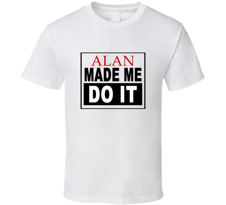 Alan Made Me Do It Cool Retro T Shirt