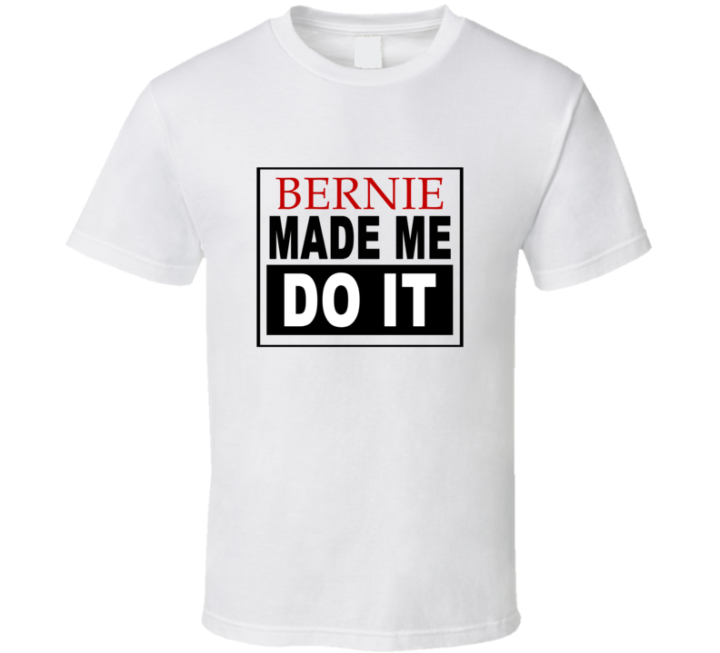 Bernie Made Me Do It Cool Retro T Shirt