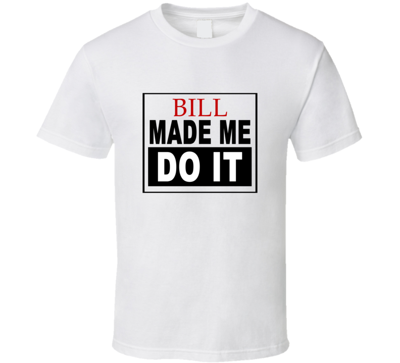 Bill Made Me Do It Cool Retro T Shirt