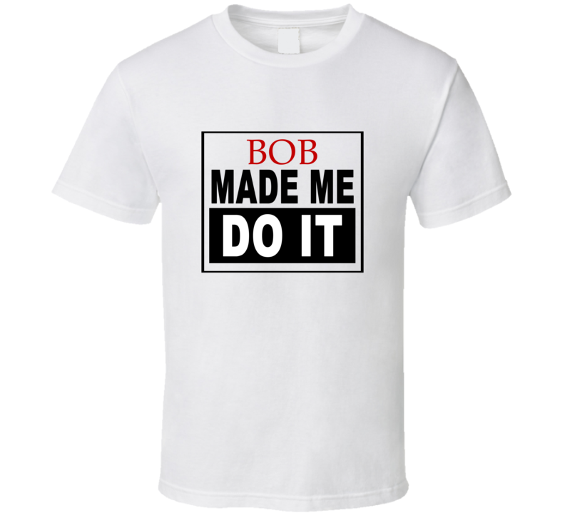 Bob Made Me Do It Cool Retro T Shirt