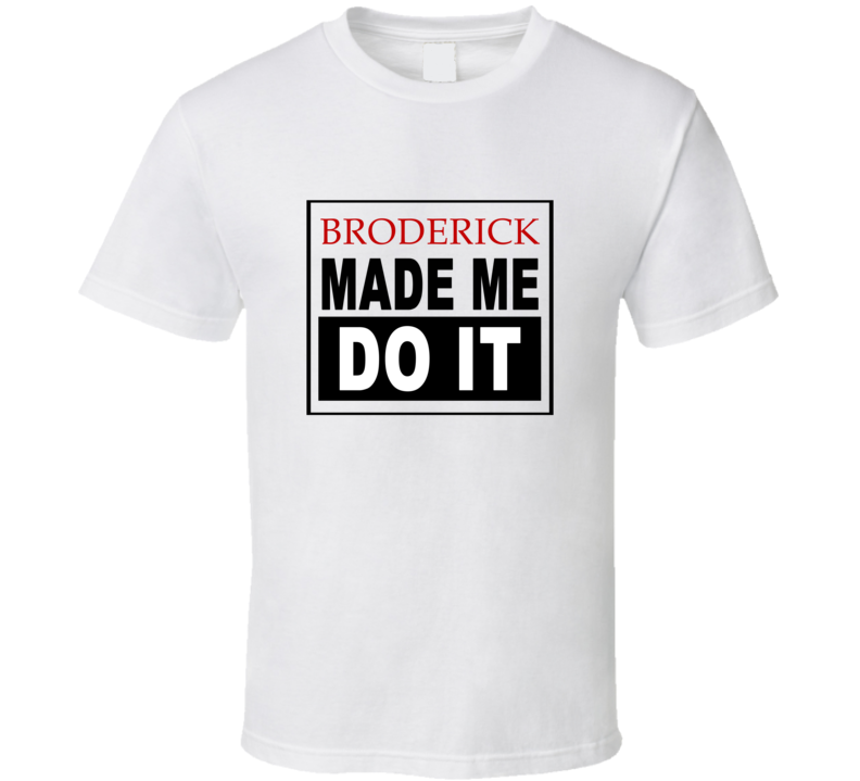 Broderick Made Me Do It Cool Retro T Shirt