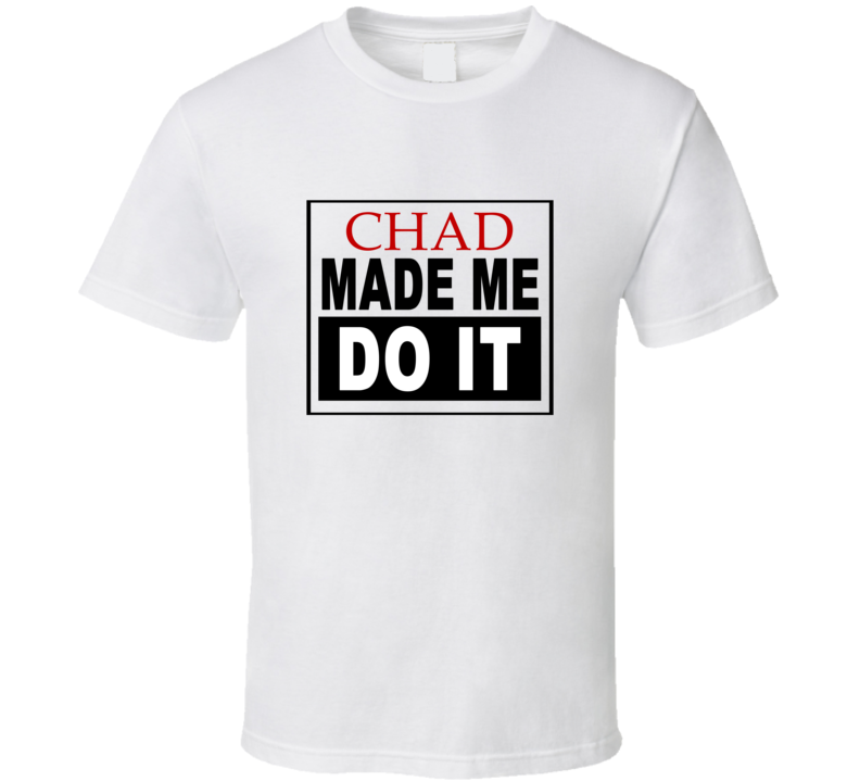 Chad Made Me Do It Cool Retro T Shirt