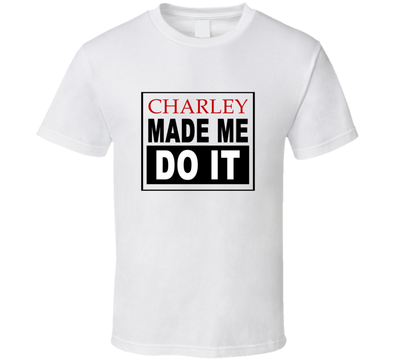 Charley Made Me Do It Cool Retro T Shirt