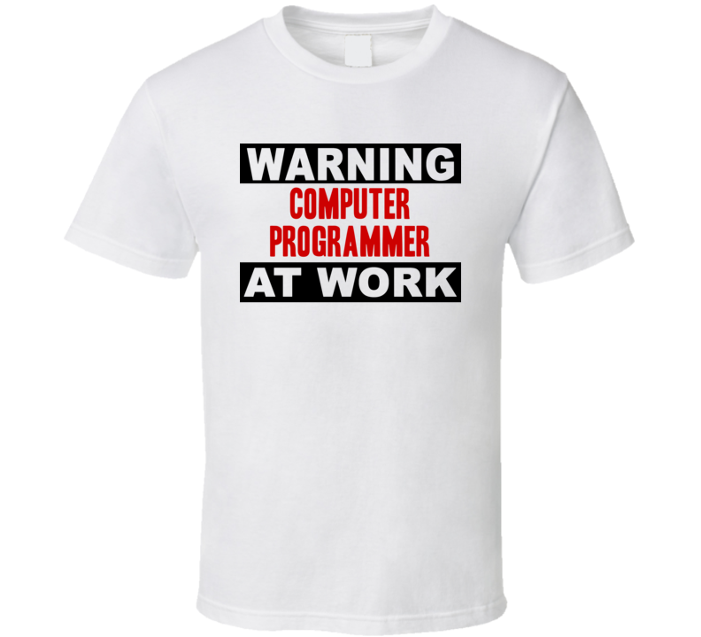 Warning Computer Programmer At Work Funny Cool Occupation t Shirt