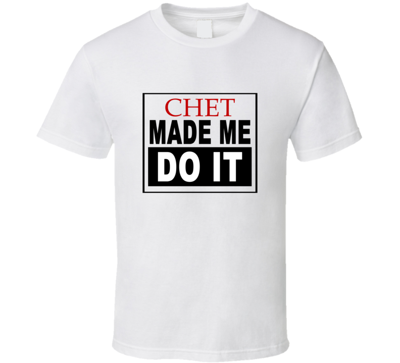 Chet Made Me Do It Cool Retro T Shirt