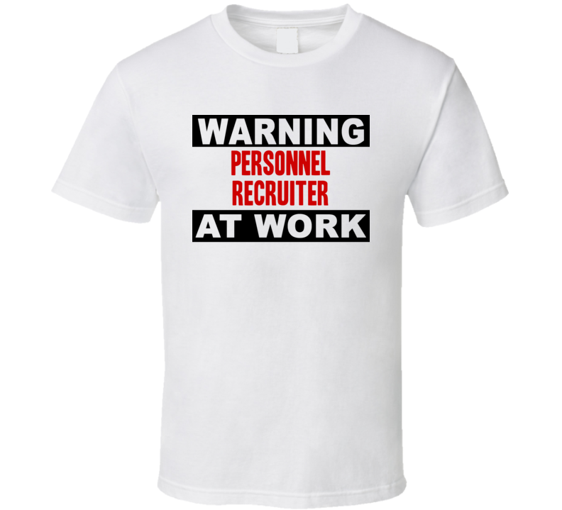 Warning Personnel Recruiter At Work Funny Cool Occupation t Shirt